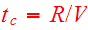 $t_{c}=R/V$